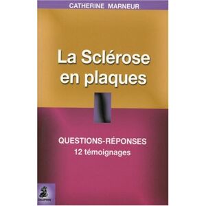 La sclérose en plaques : questions-réponses, 12 témoignages, fiche pratique