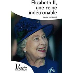 Elizabeth II, une reine indétrônable Laurène Lombardo Regain de lecture