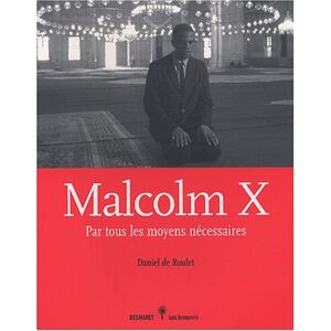 Malcolm X : par tous les moyens nécessaires Daniel de