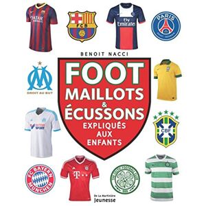 Foot : maillots & écussons expliqués aux enfants Benoît Nacci