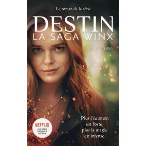 Destin : la saga Winx Ava Corrigan Hachette romans