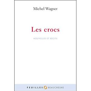 Les crocs : nouvelles et récits Michel Wagner Beauchesne