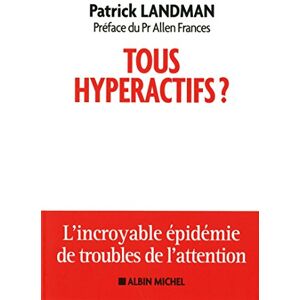 Tous hyperactifs ? : l'incroyable épidémie de troubles de l'attention