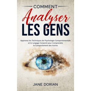 Comment Analyser Les Gens: Apprenez les Techniques de Psychologie Comportementale