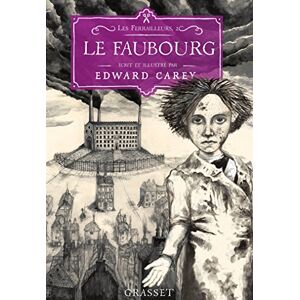 Les ferrailleurs. Vol. 2. Le faubourg Edward Carey Grasset