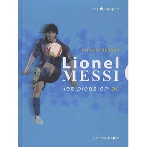 Lionel Messi, les pieds en or Armelle Renoult Belize