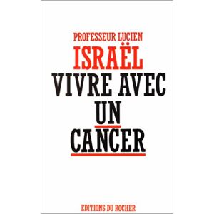 Vivre avec un cancer Lucien Israël Rocher