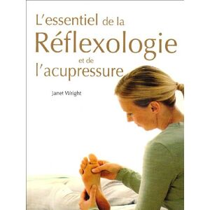 L'essentiel de la réflexologie et de l'acupressure Janet Wright G.