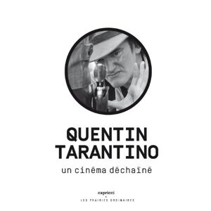 Quentin Tarantino : un cinéma déchaîné emmanuel burdeau Capricci éditions,