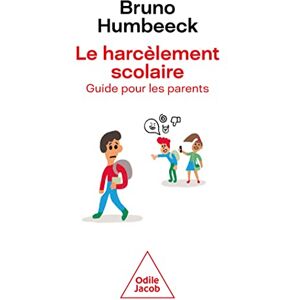 Le harcèlement scolaire : guide pour les parents Bruno Humbeeck