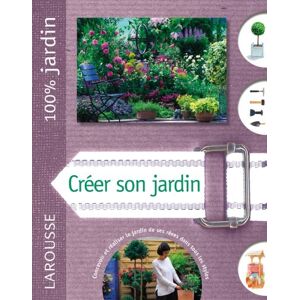 Créer son jardin : le guide indispensable pour concevoir, planter