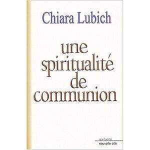 Une spiritualité de communion Chiara Lubich Nouvelle Cité