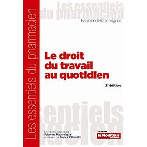 Le droit du travail au quotidien Fabienne Rizos-Vignal, Franck L'Hermitte