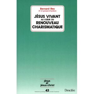 Jésus vivant au coeur du renouveau charismatique rey, bernard Desclée