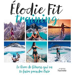 Elodie fit training : le livre de fitness qui va