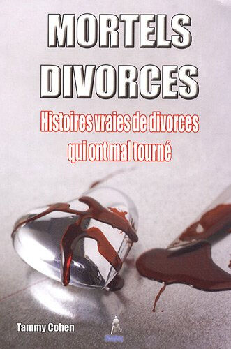 Tammy Cohen Mortels divorces : histoires vraies de divorces qui ont mal tourné
