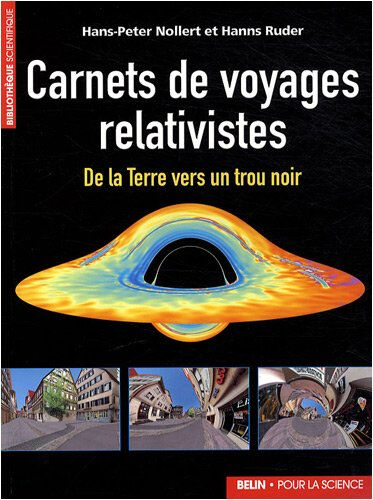 Carnets de voyages relativistes : de la Terre vers un trou noir Hans-Peter Nollert, Hanns Ruder Pour la science, Belin