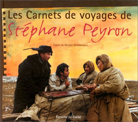 Les carnets de voyage de Stéphane Peyron Stéphane Peyron, Valérie Duponchelle Chêne