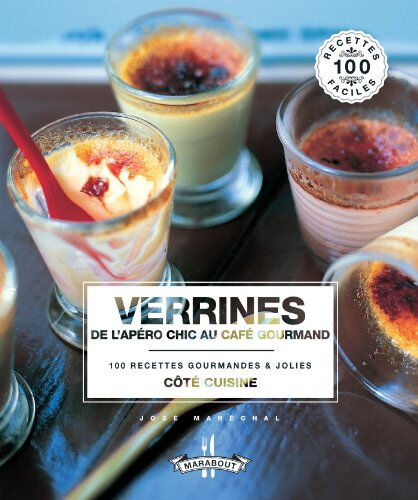 Verrines : de l'apéro chic au café gourmand : 100 recettes gourmandes & jolies José Maréchal Marabout