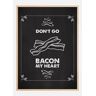 Bildverkstad Don´t go bacon my heart Poster (70x100 cm)