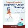 Livre Professor Pincushion s Beginner Guide To Sewing : Garment Making for Nervous Newbies