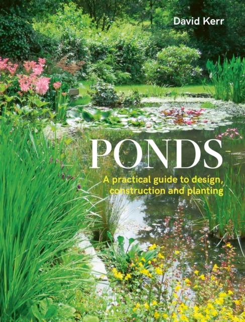 Livre Ponds : A Practical Guide To Design, Construction and Planting