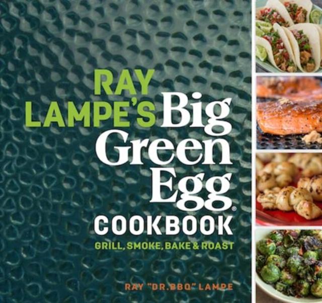 Livre Ray Lampe s Big Green Egg Cookbook : Grill, Smoke, Bake & Roast : 3