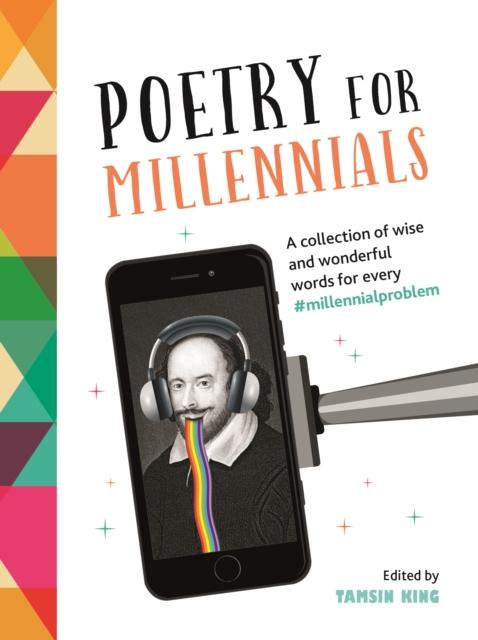 Poetry for Millennials : A Collection of Wise and Wonderful Words for Every #MillennialProblem