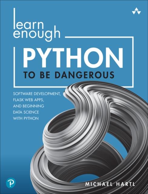 Livre Learn Enough Python To Be Dangerous : Software Development, Flask Web Apps, and Beginning Data Science with Python