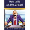 How to Be an Asshole Boss