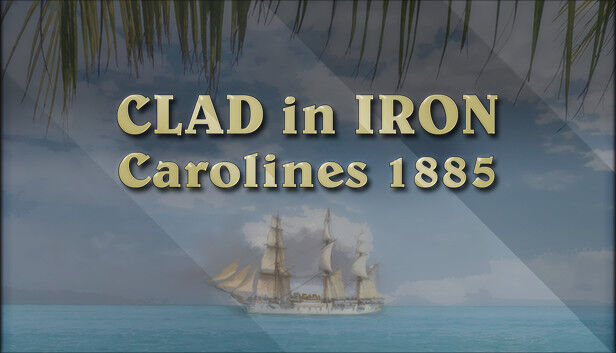 Strategy First Clad In Iron: Carolines 1885