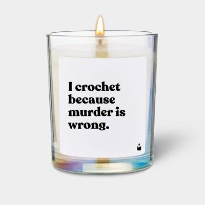 Chatty Candles, Bougie parfumée, Duftkerze Flowery I crochet because murder is wrong. Publicité Chatty Candles, Bougie parfumée, Duftkerze Flowery I crochet because murder is wrong. Publicité