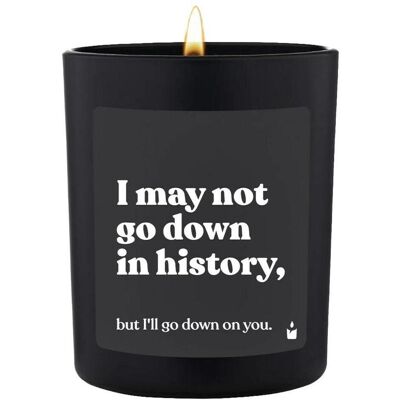 Chatty Candles, Bougie parfumée, Bougie parfumée Woody I may not go down in history, but I'll go down on you. Publicité Chatty Candles, Bougie parfumée, Bougie parfumée Woody I may not go down in history, but I'll go down on you. Publicité