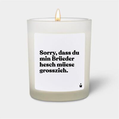 Chatty Candles, Bougie parfumée, Duftkerze Flowery Sorry, dass du min Brüeder hesch müese grosszieh. Publicité Chatty Candles, Bougie parfumée, Duftkerze Flowery Sorry, dass du min Brüeder hesch müese grosszieh. Publicité