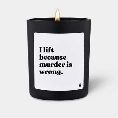 Chatty Candles, Bougie parfumée, Duftkerze Flowery I lift because murder is wrong. Publicité Chatty Candles, Bougie parfumée, Duftkerze Flowery I lift because murder is wrong. Publicité