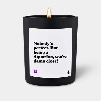Chatty Candles, Bougie parfumée, Duftkerze Woody Nobody's perfect. But being a Aquarius, you're damn close! - Publicité Chatty Candles, Bougie parfumée, Duftkerze Woody Nobody's perfect. But being a Aquarius, you're damn close! - Publicité