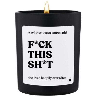 Chatty Candles, Bougie parfumée, Bougie parfumée Flowery A wise woman once said - f*ck this sh*t - she lived happily ever after - Publicité Chatty Candles, Bougie parfumée, Bougie parfumée Flowery A wise woman once said - f*ck this sh*t - she lived happily ever after - Publicité