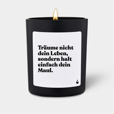 Chatty Candles, Bougie parfumée, Duftkerze Flowery Träume nicht dein Leben, sondern halt einfach dein Maul. Publicité Chatty Candles, Bougie parfumée, Duftkerze Flowery Träume nicht dein Leben, sondern halt einfach dein Maul. Publicité