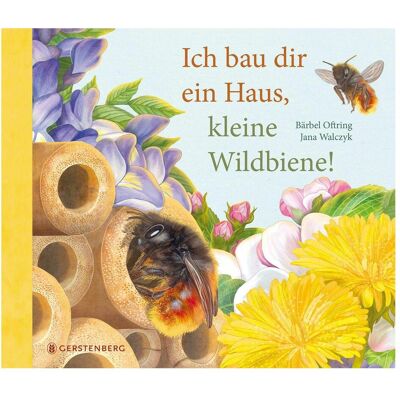 Gerstenberg Ich bau dir ein Haus, kleine Wildbiene, Livre pour enfants de Bärbel Oftring, Jana Walczyk - Publicité Gerstenberg Ich bau dir ein Haus, kleine Wildbiene, Livre pour enfants de Bärbel Oftring, Jana Walczyk - Publicité