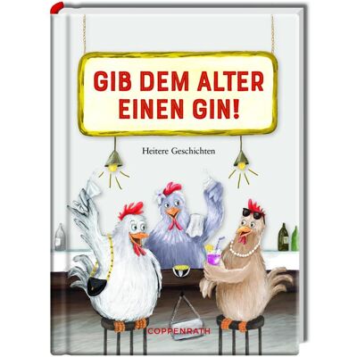 Coppenrath Gib dem Alter einen Gin!, Fiction de Kordula Röckenhaus - Publicité Coppenrath Gib dem Alter einen Gin!, Fiction de Kordula Röckenhaus - Publicité