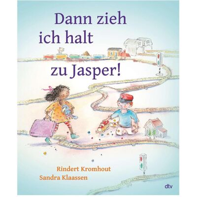 DTV Dann zieh ich halt zu Jasper!, Livre pour enfants de Eva Schweikart, Sandra Klaassen, Rindert Kromhout - Publicité DTV Dann zieh ich halt zu Jasper!, Livre pour enfants de Eva Schweikart, Sandra Klaassen, Rindert Kromhout - Publicité