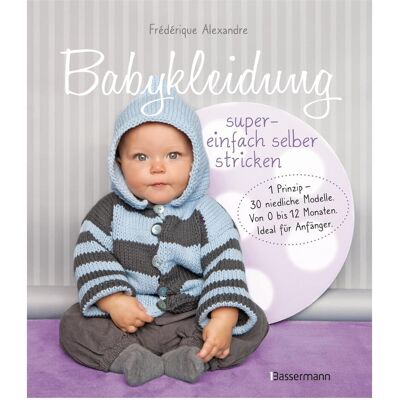 Bassermann Babykleidung supereinfach selber stricken! 1 Prinzip - 30 niedliche Modelle, Guide de Frédérique Alexandre - Publicité Bassermann Babykleidung supereinfach selber stricken! 1 Prinzip - 30 niedliche Modelle, Guide de Frédérique Alexandre - Publicité