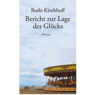 DTV Bericht zur Lage des Glücks, Fiction de Bodo Kirchhoff - Publicité DTV Bericht zur Lage des Glücks, Fiction de Bodo Kirchhoff - Publicité