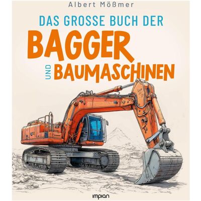 Impian Das grosse Buch der Bagger und Baumaschinen, Livre pour enfants de Albert Mößmer - Publicité Impian Das grosse Buch der Bagger und Baumaschinen, Livre pour enfants de Albert Mößmer - Publicité