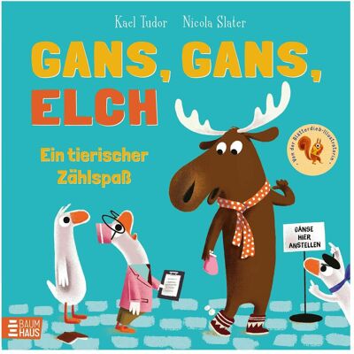 Baumhaus Gans, Gans, Elch - Ein tierischer Zählspass, Livre pour enfants de Kael Tudor - Publicité Baumhaus Gans, Gans, Elch - Ein tierischer Zählspass, Livre pour enfants de Kael Tudor - Publicité