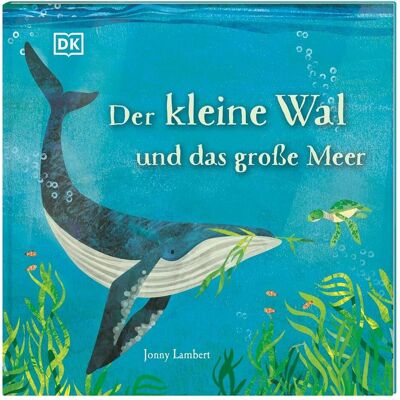 Dorling Kindersley Der kleine Wal und das grosse Meer, Livre pour enfants de Jonny Lambert, DK Verlag - Enfants, Janna Heimberg - Publicité Dorling Kindersley Der kleine Wal und das grosse Meer, Livre pour enfants de Jonny Lambert, DK Verlag - Enfants, Janna Heimberg - Publicité
