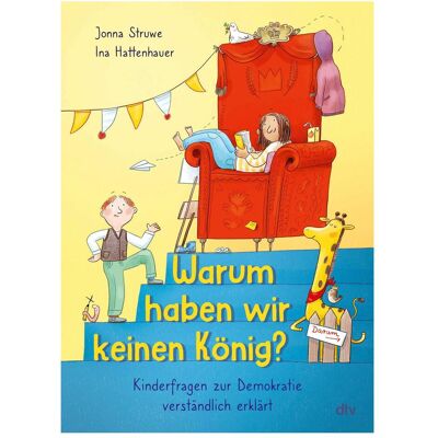 DTV Warum haben wir keinen König? – Kinderfragen zur Demokratie, Livre pour enfants de Jonna Struwe, Ina Hattenhauer - Publicité DTV Warum haben wir keinen König? – Kinderfragen zur Demokratie, Livre pour enfants de Jonna Struwe, Ina Hattenhauer - Publicité