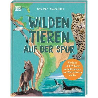 Dorling Kindersley Wilden Tieren auf der Spur, Livre pour enfants de DK Verlag - Enfants, Chiara Fedele, Eva Sixt, Lizzie Daly - Publicité Dorling Kindersley Wilden Tieren auf der Spur, Livre pour enfants de DK Verlag - Enfants, Chiara Fedele, Eva Sixt, Lizzie Daly - Publicité