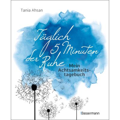 Bassermann Täglich 5 Minuten der Ruhe - Mein Achtsamkeitstagebuch. Für mehr Ruhe und Gelassenheit -, Guide de Tania Ahsan - Publicité Bassermann Täglich 5 Minuten der Ruhe - Mein Achtsamkeitstagebuch. Für mehr Ruhe und Gelassenheit -, Guide de Tania Ahsan - Publicité