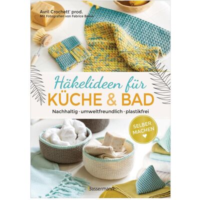 Bassermann Selbermachen: Häkelideen für Küche und Bad. Nachhaltig, umweltfreundlich, plastikfrei, Guide de Avril Crochett' prod., Constance Ravel - Publicité Bassermann Selbermachen: Häkelideen für Küche und Bad. Nachhaltig, umweltfreundlich, plastikfrei, Guide de Avril Crochett' prod., Constance Ravel - Publicité